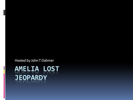 Hosted by John T Dahmer. What was Amelia Earhart considered when she was a kid?  A. A Brat  B. A Tomboy  C. A Hag  D. A Klutz.