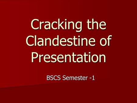 Cracking the Clandestine of Presentation BSCS Semester -1.