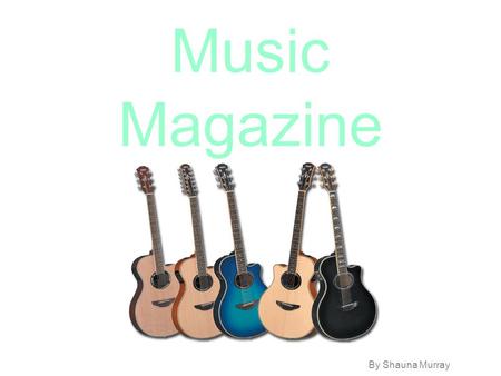 Music Magazine By Shauna Murray. Modern Country Music What is Modern Country Music? -New -Fusion of Country with Pop, Rock & Folk -American.