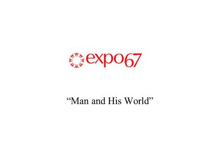 Expo 67 “Man and His World”. World Fair or Universal Exposition Apr 27 to Oct 29, 1967. To mark Canada’s Centenary Liberal gov’t in Quebec under Jean.