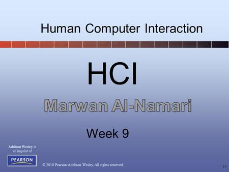 © 2010 Pearson Addison-Wesley. All rights reserved. Addison Wesley is an imprint of 1-1 HCI Human Computer Interaction Week 9.