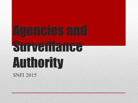 Agencies and Surveillance Authority SNFI 2015. Agencies and Surveillance Authority 1.Civics 101, Courts, and the Constitution 2.Executive Agencies 3.PATRIOT.