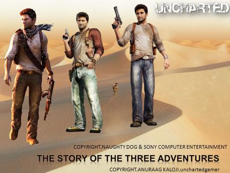 COPYRIGHT.NAUGHTY DOG & SONY COMPUTER ENTERTAINMENT COPYRIGHT.ANURAAG KALOJI.unchartedgamer.