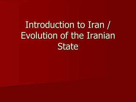 Introduction to Iran / Evolution of the Iranian State