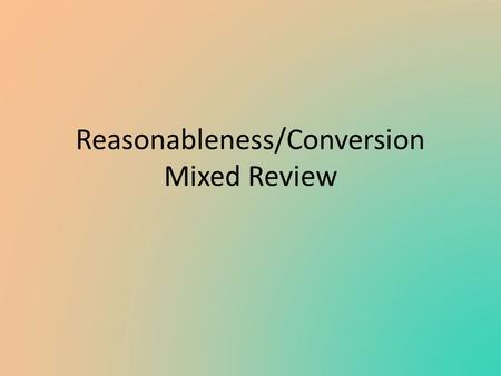 Reasonableness/Conversion Mixed Review. Astronauts are being weighed to see if the space shuttle can carry them. Their weights are 105, 195 and 202. What.