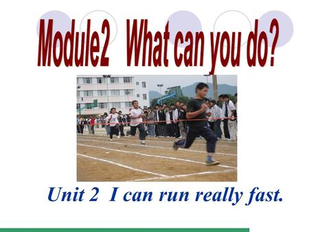 Unit 2 I can run really fast.. 本课教学目标： 1.To understand the reading material about running for class monitors. 2. To learn to write a speech about running.