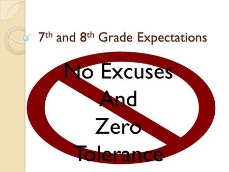 7 th and 8 th Grade Expectations No Excuses And Zero Tolerance.