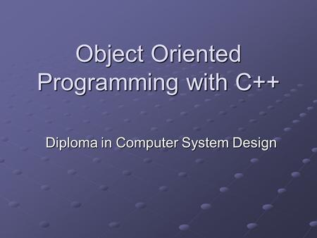 Object Oriented Programming with C++ Diploma in Computer System Design.