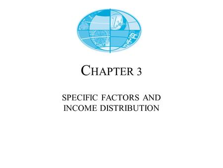 C HAPTER 3 SPECIFIC FACTORS AND INCOME DISTRIBUTION.