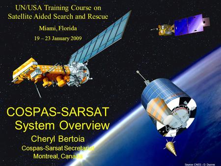 19-23 January 2009 UN/USA Training Course: Satellite Aided SAR1 UN/USA Training Course on Satellite Aided Search and Rescue Miami, Florida 19 – 23 January.