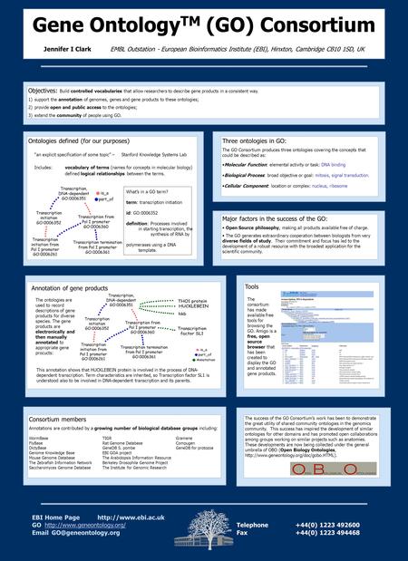 Gene Ontology TM (GO) Consortium Jennifer I Clark EMBL Outstation - European Bioinformatics Institute (EBI), Hinxton, Cambridge CB10 1SD, UK Objectives: