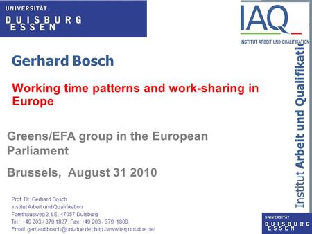 Institut Arbeit und Qualifikation Gerhard Bosch Working time patterns and work-sharing in Europe Greens/EFA group in the European Parliament Brussels,