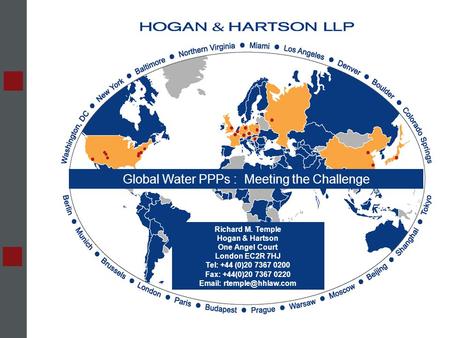 :: February 2005 :: :: presentation to :: Global Water PPPs : Meeting the Challenge Richard M. Temple Hogan & Hartson One Angel Court London EC2R 7HJ Tel: