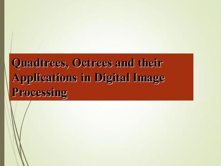 Quadtrees, Octrees and their Applications in Digital Image Processing.