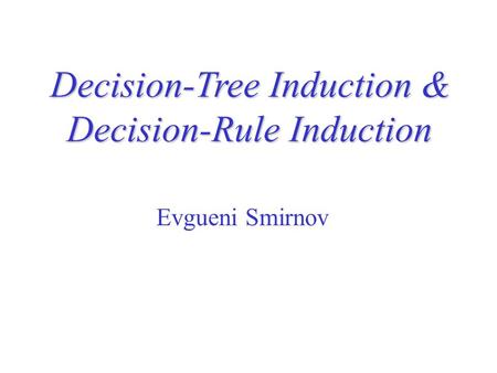 Decision-Tree Induction & Decision-Rule Induction