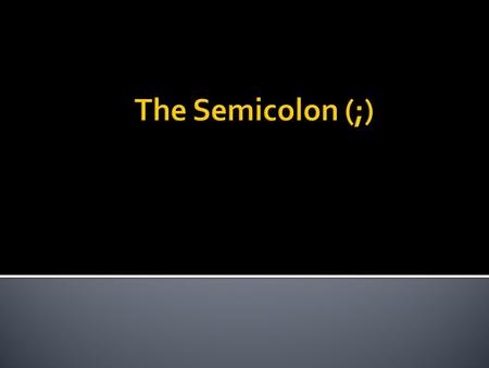  The first appropriate use of the semicolon is to connect two related sentences.  Here is an example: My eighty-one-year-old grandmother still rides.