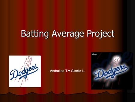 Batting Average Project Andrakea T.♥ Giselle L.. Spreadsheet Player Name Number at Bats Number of Hits Adrian B. 589189 Josh H. 518186 Miguel C. 548180.