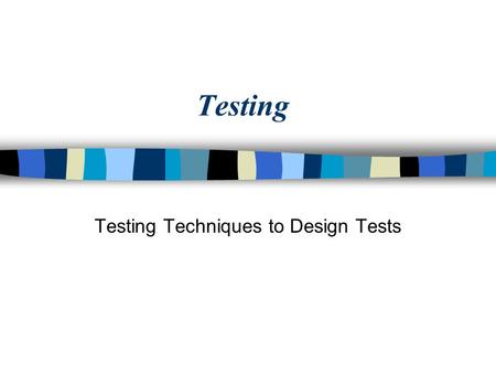 Testing Testing Techniques to Design Tests. Testing:Example Problem: Find a mode and its frequency given an ordered list (array) of with one or more integer.