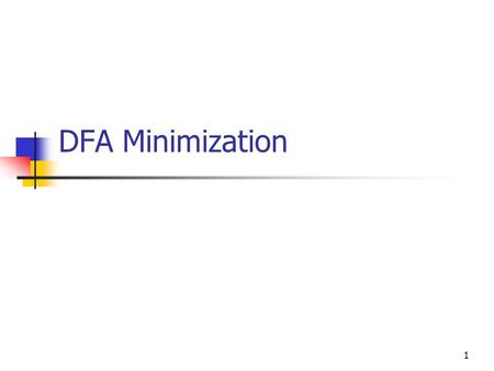 DFA Minimization 1 2 Equivalent States Consider the accept states c and g. They are both sinks meaning that any string which ever reaches them is guaranteed.