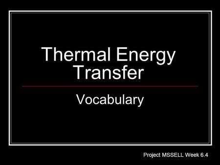 Thermal Energy Transfer Vocabulary Project MSSELL Week 6.4.