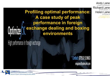 Profiling optimal performance: A case study of peak performance in foreign exchange dealing and boxing environments Andy Lane University of Wolverhampton.