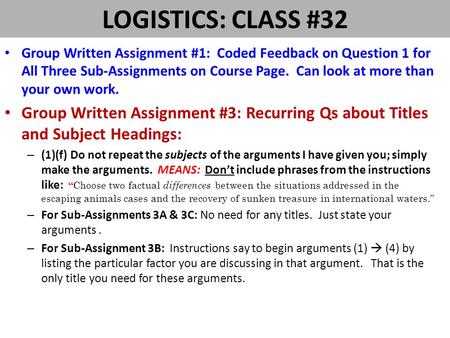 LOGISTICS: CLASS #32 Group Written Assignment #1: Coded Feedback on Question 1 for All Three Sub-Assignments on Course Page. Can look at more than your.