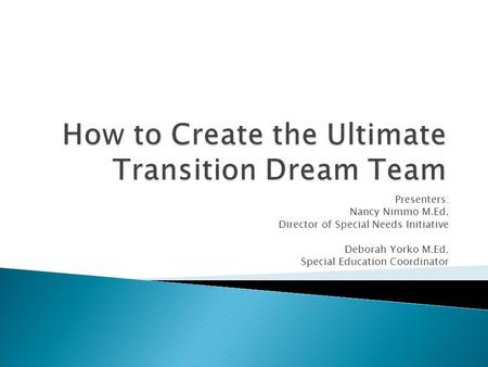 Presenters: Nancy Nimmo M.Ed. Director of Special Needs Initiative Deborah Yorko M.Ed. Special Education Coordinator.