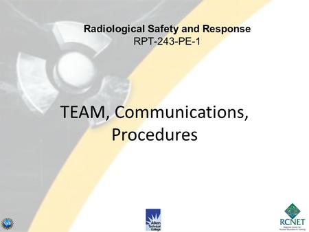 TEAM, Communications, Procedures Radiological Safety and Response RPT-243-PE-1.