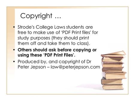 Copyright … Strode’s College Laws students are free to make use of ‘PDF Print files’ for study purposes (they should print them off and take them to class).