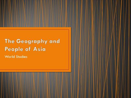 World Studies. Largest continent (17,212,000 sq mi) Largest population (3,879,000,000) 6 of the world’s 10 largest populations, inc. the top 2. 1. China,