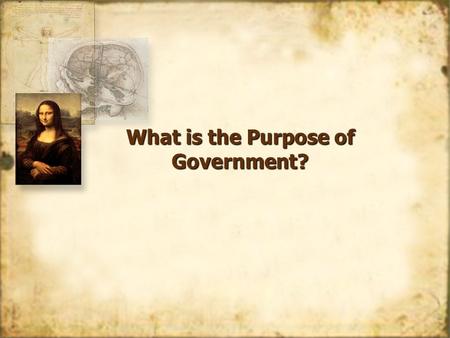 What is the Purpose of Government?. Do Now! Get into groups of no more than 4 and no less than 3 students. –As a group, complete the following. Suppose.