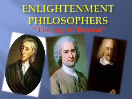 “The Age of Reason”. 1. Baron de Montesquieu: Created idea of separation of powers in government. 2. Enlightened Despot: A Monarch who believed in the.