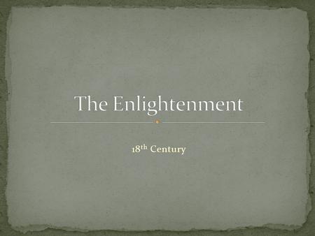 18 th Century. List the rights that you value. If these rights were taken away, what means would you go to get them back?