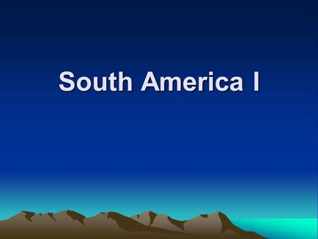 South America I. South America Learning Objectives :- Describe South America List the climatic characteristics Describe landforms.