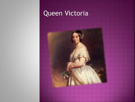 Queen Victoria.