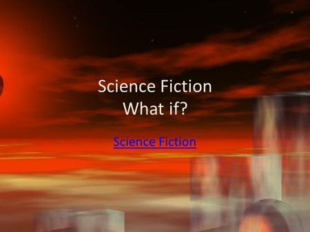 Science Fiction What if? Science Fiction Two Column Notes Term/Topic/Main Idea Explanation.