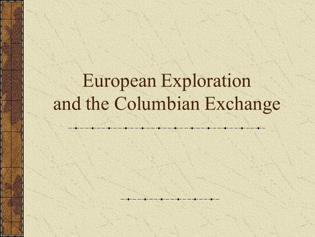 European Exploration and the Columbian Exchange. European Exploration 1) Why was Portugal the first to set sail? Since England and France were fighting.