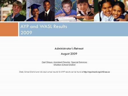 Gail Straus, Assistant Director, Special Services Shelton School District State, School District and individual school results for AYP results can be found.