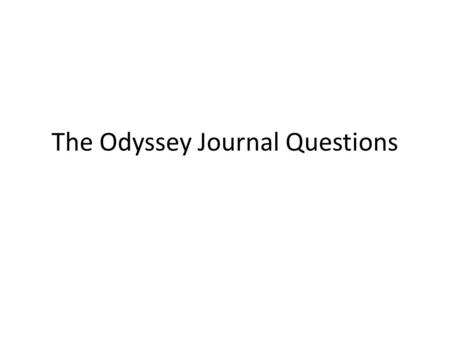 The Odyssey Journal Questions. January 7 In at least 3 complete sentences describe three facts about the Trojan War.