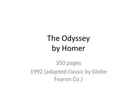 The Odyssey by Homer 350 pages 1992 (adapted classic by Globe Fearon Co.)