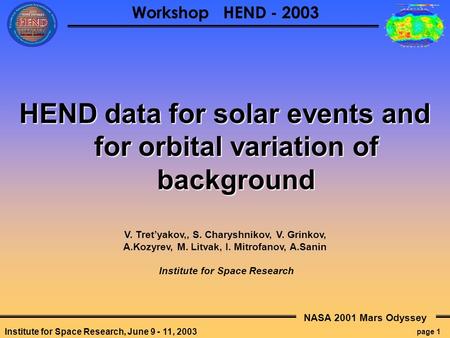 NASA 2001 Mars Odyssey page 1 Workshop HEND - 2003 Institute for Space Research, June 9 - 11, 2003 HEND data for solar events and for orbital variation.