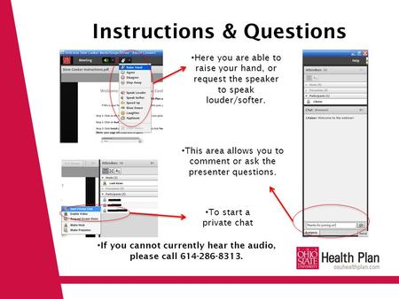 Instructions & Questions Here you are able to raise your hand, or request the speaker to speak louder/softer. This area allows you to comment or ask the.