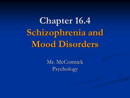 Chapter 16.4 Schizophrenia and Mood Disorders