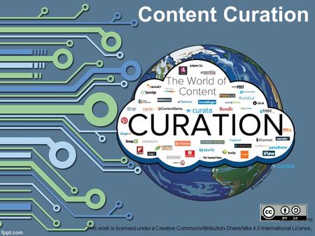 Content Curation Scott Stevens This work is licensed under a Creative CommonsAttribution-ShareAlike 4.0 International License.