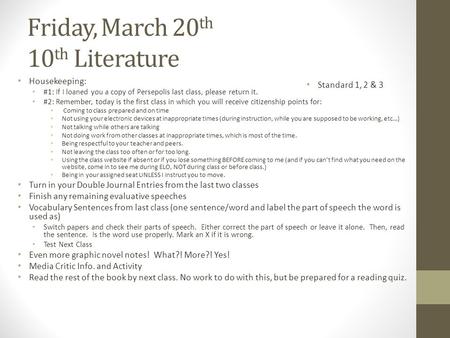 Friday, March 20 th 10 th Literature Housekeeping: #1: If I loaned you a copy of Persepolis last class, please return it. #2: Remember, today is the first.