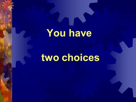 You have two choices. Jerry is the manager of a restaurant. He is always in a good mood.