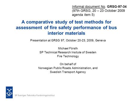 A comparative study of test methods for assessment of fire safety performance of bus interior materials Presentation at GRSG 97, October 20-23, 2009, Geneva.