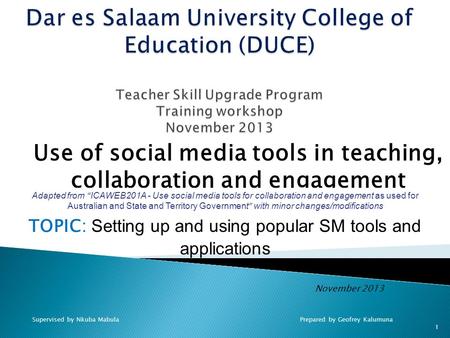 November 2013 Use of social media tools in teaching, collaboration and engagement 1 Prepared by Geofrey KalumunaSupervised by Nkuba Mabula TOPIC: Setting.