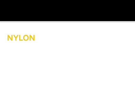  Nylon was manufactured as the first synthetic fiber.  It was invented by Team led by WALLACE CAROTHERS of Du Pont company, USA which is a major producer.