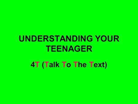 UNDERSTANDING YOUR TEENAGER 4T (Talk To The Text).